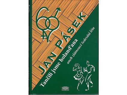 Tančili jsme holanďana, aneb, Zlátnoucí šedesátá léta, Jan Pásek, 2006