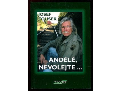 Andělé, nevolejte - na světě je někdy dobře, Josef Fousek, 2003