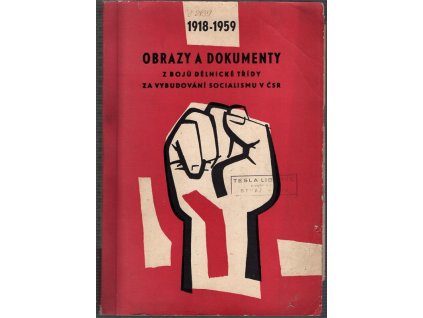 Obrazy a dokumenty z bojů dělnické třídy za vybudování socialismu v ČSR 1918-1959. Díl 1. 1918-1939.