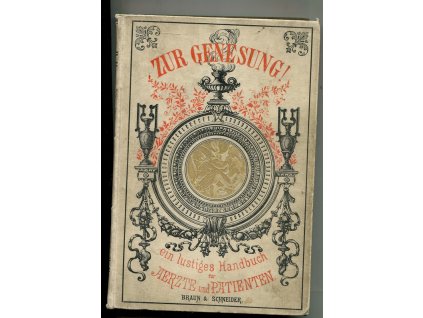 Zur Genesung! Ein lustiges Handbuch für Ärzte und Patienten beiderlei Geschlechtes und sonst jedermann, 0