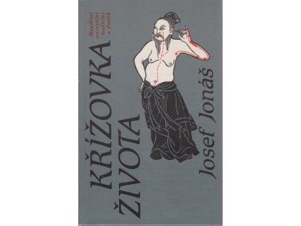 Křížovka života : Moudrost orientální medicíny a dnešek, Josef Jonáš, 1990