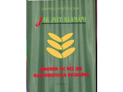 Jak jste klamáni - mnohem víc než jen makrobiotická kuchařka, Jarmila Průchová, 1998