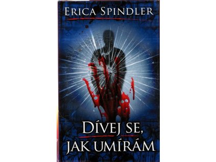 Dívej se, jak umírám, Erica Spindler, 2013