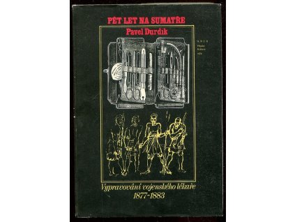 Pět let na Sumatře - (1877-1883) - vypravování vojenského lékaře, Pavel Durdík, 1978