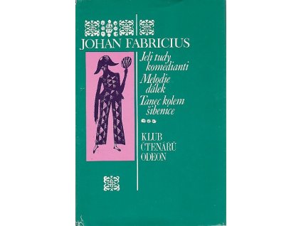 Jeli tudy komedianti - Melodie dálek - Tanec kolem šibenice : trilogie, Johan Fabricius, 1973