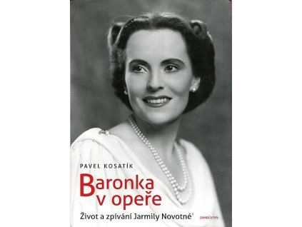 Baronka v opeře: život a vzpomínání Jarmily Novotné, Pavel Kosatík, 2015