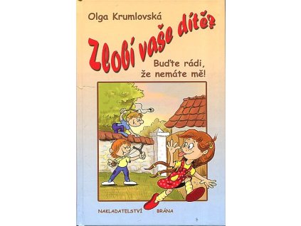 Zlobí vaše dítě? : buďte rádi, že nemáte mě!, Olga Krumlovská, 2010