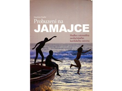 Probuzení na Jamajce - hudba a atmosféra neobyčejného karibského ostrova, Stephen Foehr, 2008