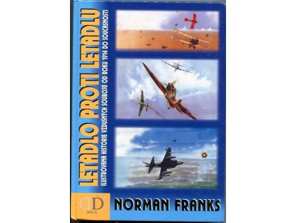 Letadlo proti letadlu - ilustrovaná historie vzdušných soubojů od roku 1914 do současnosti, Norman L. R Franks, 2002