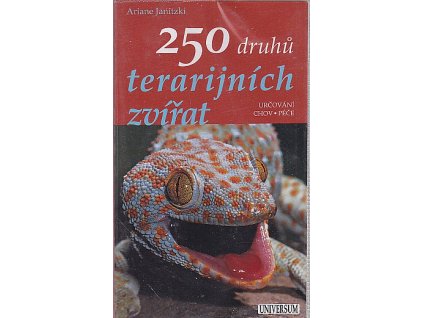 250 druhů terarijních zvířat : určování, chov, péče, Ariane Janitzki, 2010