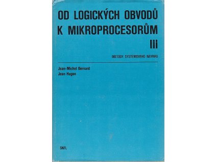 Od logických obvodů k mikroprocesorům : vysokoškolská příručka pro vysoké školy technického směru III, Jean-Michel Bernard, 1979