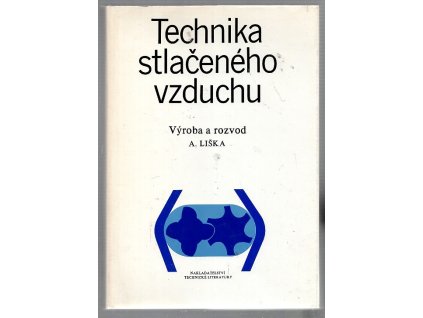Technika stlačeného vzduchu : výroba a rozvod : celost. vysokošk. příručka pro strojní fakulty vys. škol techn, Antonín Liška, 1988