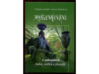 Myšlenkování v zahradách bohů, snílků a filosofů, Vladislav Dudák, 2010