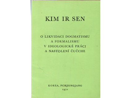 O likvidaci dogmatismu a formalismu v ideologické práci a nastolení Čučche : Projev přednesený před pracovníky stranické propagandy a agitace ze dne 28. prosince 1955