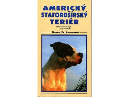 Americký stafordšírský teriér - jaký skutečně je... jaký má být!, Simone Beckmann, 2002