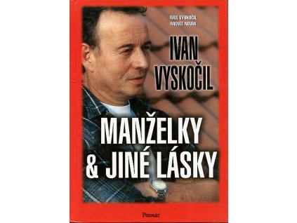 Ivan Vyskočil : manželky & jiné lásky, Ivan Vyskočil, 1999