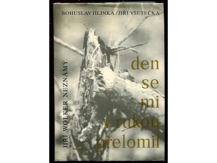 Den se mi v rukou přelomil - Jiří Wolker neznámý, Bohuslav Hlinka, 1990