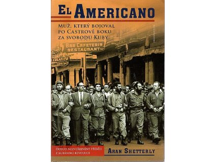 El Americano : muž, který bojoval po Castrově boku za svobodu Kuby, Aran Shetterly, 2008