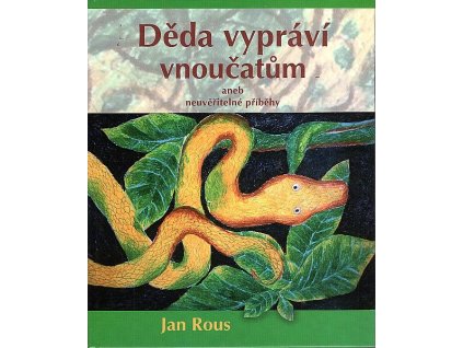 Děda vypráví vnoučatům, aneb, Neuvěřitelné příběhy, Jan Rous, 2008