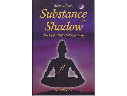 Substance and Shadow - The Vedic Method of Knowledge, Suhotra Swami, 1998