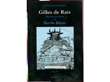 Gilles de Rais : Maréchal de France dit Barbe Bleue, Eugène Bossard, 1992