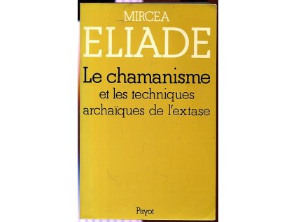 Le chamanisme et les techniques archaïques de l'extase, Mircea Eliade, 1988