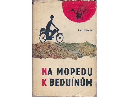 Na mopedu k beduínům : Dobrodružství nejmenších motocyklů v horách a pouštích tří světadílů, cestou na Sinaj a k obratníku Raka, Ivan Milan Jedlička, 1964