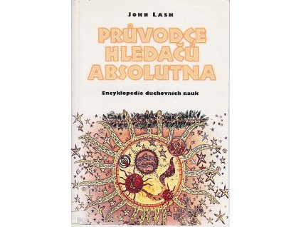 Průvodce hledačů absolutna – Encyklopedie duchovních nauk, John Lash, 1996