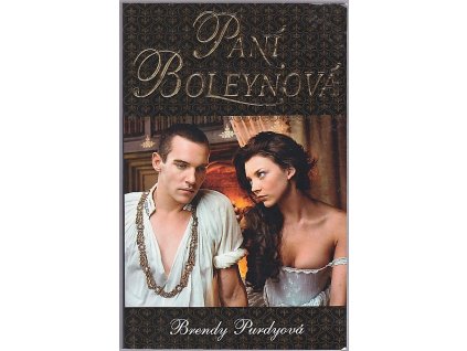 Paní Boleynová : příběh velké lásky a ještě větší nenávisti, Brandy Purdy, 2010
