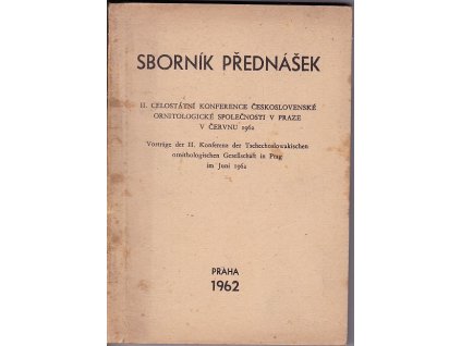 Sborník přednášek - II. celostátní konference československé ornithologické společnosti v Praze, v červnu 1962/Vorträge der II. Konferenz der Tschechoslowakischen Ornithologen in Prag, im Juni 19626