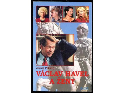 Václav Havel a ženy, aneb, Všechny prezidentovy matky, Zdeněk Pokorný, 1999