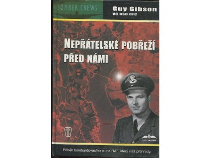 Nepřátelské pobřeží před námi - příběh bombardovacího pilota RAF, který ničil přehrady, Guy Gibson, 2003