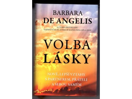 Volba lásky. Nové, lepší vztahy s partnerem, přáteli a sebou samým