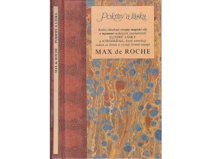 Pokrmy a láska : kniha obsahuje recepty magic. síly a tajemství rozlič. znamenitých elixírů lásky a afrodiziak, Max De Roche, 1991