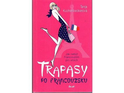 Trapasy po francouzsku : jak nebýt Francouzům pro smích, Tanja Kuchenbecker, 2012