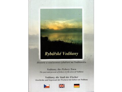Rybářské Vodňany. Historie a současnost rybářství na Vodňansku, vícejazyčně, kolektiv, 2007