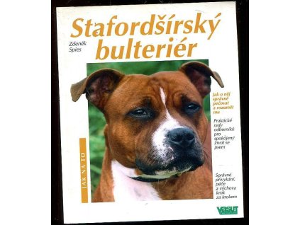 173892 stafordsirsky bulterier prakticke rady pro zacinajici i zkusene chovatele doplnene barevnymi fotografiemi zdenka spiese jana ticheho michaela fokta patrika weisse a ilustracemi petry nerandzicove