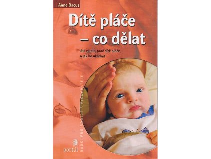 Dítě pláče - co dělat, Anne Bacus-Lindroth, 2006