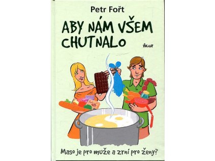 Aby nám všem chutnalo - maso je pro muže a zrní pro ženy?, Petr Fořt, 2011
