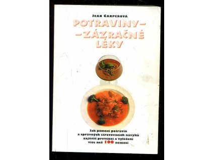 Potraviny - zázračné léky - jak pomocí potravin a správných stravovacích návyků zajistit prevenci a vyléčení více než 100 nemocí, Jean Carper, 1997