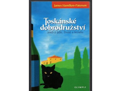 Toskánské dobrodružství, aneb, O jídle, životě a fernetu