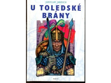 U Toledské brány - příběh o rytířském životě Cida Campeadora, Jaroslav Janouch, 1999