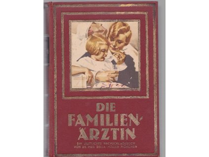 Die Familien Arztin Ein Ärztliches nachschlacebuch von Dr. Med. Bella Müller München, Bella Müller, 1928