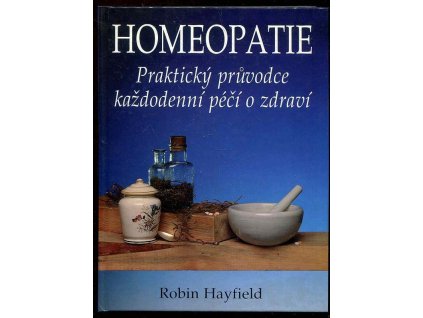 Homeopatie - praktický průvodce každodenní péčí o zdraví, Robin Hayfield, 1995