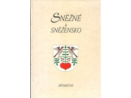 Sněžné a Sněžensko - obrazy z minulosti horáckého městečka a jeho okolí, Jiří Bartoň, 2002
