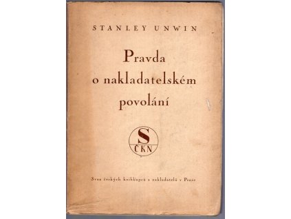 Pravda o nakladatelském povolání : The truth about publishing, Stanley Unwin, 1947