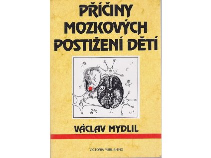 Příčiny mozkových postižení dětí : poškození mozku za vývoje a perinatální rizika, Václav Mydlil, 1995