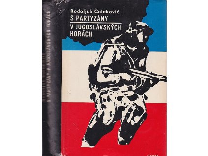 S partyzány v jugoslávských horách - zápisky z osvobozenecké války, Rodoljub Čolaković, 1966