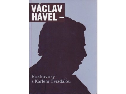 Václav Havel - Rozhovory s Karlem Hvížďalou