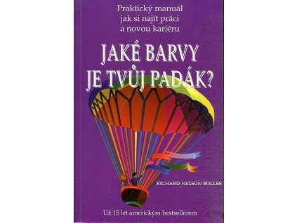 Jaké barvy je tvůj padák? Praktický manuál, jak si najít práci a novou kariéru, Richard Nelson Bolles, 1998